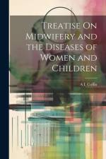 Treatise On Midwifery and the Diseases of Women and Children af A I Coffin
