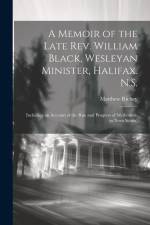 A Memoir of the Late Rev. William Black, Wesleyan Minister, Halifax. N.S. af Matthew Richey