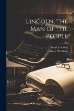 Lincoln, the man of the People af Edwin Markham