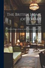 The British Home of To-Day af Walter Shaw Sparrow