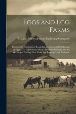 Eggs and Egg Farms: Trustworthy Information Regarding the Successful Production of Eggs--The Construction Plans of Poultry Buildings and t af Reliable Poultry Journal Publishing C