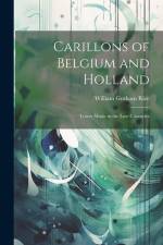 Carillons of Belgium and Holland af William Gorham Rice