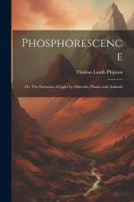 Phosphorescence: Or, The Emission of Light by Minerals, Plants, and Animals af Thomas Lamb Phipson