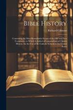 Bible History: Containing the Most Remarkable Events of the Old and New Testaments. to Which Is Added a Compendium of Church History. af Richard Gilmour