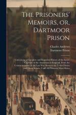 The Prisoners' Memoirs, or, Dartmoor Prison; Containing a Complete and Impartial History of the Entire Captivity of the Americans in England, From the af Charles Andrews