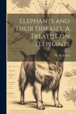 Elephants and Their Diseases. A Treatise on Elephants af G. H. (Griffith H. ). Evans
