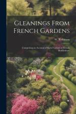 Gleanings From French Gardens; Comprising an Account of Such Features of French Horticulture af W. Robinson