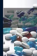Alcaloïdes: Histoire, Propriétés Chimiques Et Physiques, Extraction, Action Physiologique, Effets Thérapeutiques, Toxicologie, Obs af Bernard Dupuy