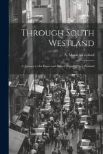 Through South Westland: A Journey to the Haast and Mount Aspiring New Zealand af A. Maud Moreland