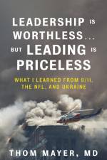 Leadership Is Worthless...But Leading Is Priceless af Thom Mayer MD