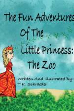 The Fun Adventures Of The Little Princess: The Zoo af T. K. Schraeder