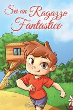 Sei un Ragazzo Fantastico: Una raccolta di storie ispiratrici sul coraggio, l'amicizia, la forza interiore e la fiducia in sé stessi af Special Art Stories