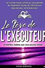 Le Rêve de L'exécuteur: Le livre de travail ultime vous aidant à préparer votre succession pour votre exécuteur testamentaire (French Edition) af Susan Babineau