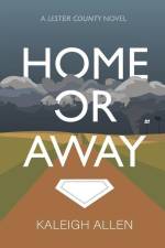 Home or Away: A Lester County Novel af Kaleigh Allen