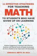 11 Effective Strategies For Teaching Math to Students Who Have Given Up On Learning af Jordan B. Smith