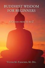 Buddhist Wisdom for Beginners: A Guide from A to Z af Victor Parachin