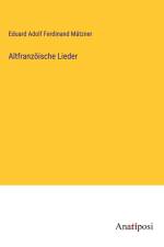 Altfranzöische Lieder af Eduard Adolf Ferdinand Mätzner