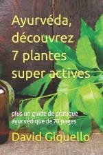 Ayurvéda, découvrez 7 plantes super actives: plus un guide de pratique ayurvédique de 70 pages af David Giquello