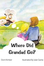 Where Did Grandad Go? af Dom Kimber