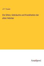 Die Sitten, Gebräuche und Krankheiten der alten Hebräer af J. P. Trusen
