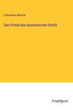 Das Primat des Apostolischen Stuhls af Franziskus Kenrick