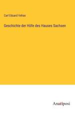 Geschichte der Höfe des Hauses Sachsen af Carl Eduard Vehse