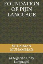 Foundation of Pijin Language: (A Nigerian Unity Language) af Sulaiman Baba Muhammad