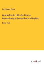 Geschichte der Höfe des Hauses Braunschweig in Deutschland und England af Carl Eduard Vehse