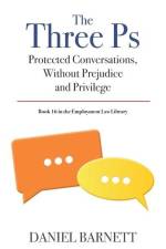 The Three Ps: Protected Conversations, Without Prejudice, and Privilege af Daniel Barnett