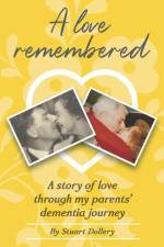 A Love Remembered: A Story Of Love Through My Parent's Dementia Journey af Stuart Dollery