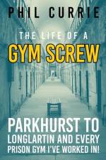 The Life of a Gym Screw af Phil Currie