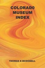 Colorado Museum Index af Thomas R. McDowell