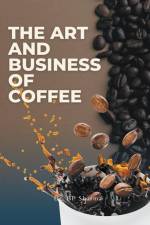 The Art and Business of Coffee af Bp Sharma