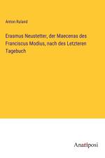 Erasmus Neustetter, der Maecenas des Franciscus Modius, nach des Letzteren Tagebuch af Anton Ruland