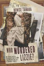 Who Murdered Lizzie? My Family Story of the Brutal Crime of 1884 that Shocked the City of Roanoke, Virginia af Denise Tanaka