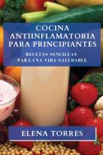 Cocina Antiinflamatoria para Principiantes af Elena Torres