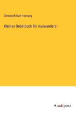Kleines Gebetbuch für Auswanderer af Christoph Karl Hornung