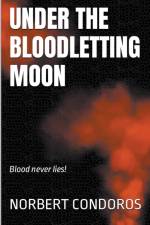 Under The Bloodletting Moon af Norbert Condoros
