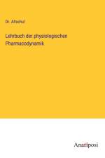 Lehrbuch der physiologischen Pharmacodynamik af Altschul