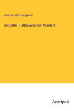 Gedichte in altbayerischer Mundart af Josef Anselm Pangkofer