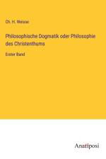 Philosophische Dogmatik oder Philosophie des Christenthums af Ch. H. Weisse