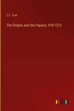 The Empire and the Papacy, 918-1273 af T. F. Tout