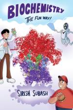 Biochemistry The Fun Way! af Sirish Subash