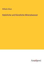 Natürliche und Künstliche Mineralwasser af Wilhelm Blum