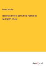Naturgeschichte der für die Heilkunde wichtigen Thiere af Eduard Martiny
