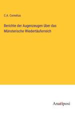 Berichte der Augenzeugen über das Münsterische Wiedertäuferreich af C. A. Cornelius