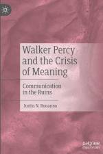 Walker Percy and the Crisis of Meaning af Justin N. Bonanno