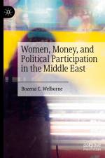 Women, Money, and Political Participation in the Middle East af Bozena C. Welborne