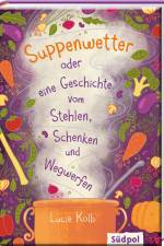 Suppenwetter oder eine Geschichte vom Stehlen, Schenken und Wegwerfen af Lucie Kolb