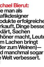 Michael Bierut: Wie man als Grafikdesigner Produkte erfolgreicher verkauft, Dinge besser erklärt, Sachen schöner macht, Leute zum Lachen bringt (oder zum Weinen) - und manchmal sogar die Welt verbessert